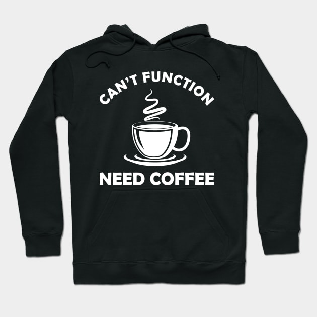 Coffee - Can't function need coffee Hoodie by KC Happy Shop